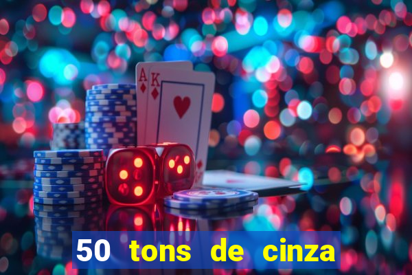 50 tons de cinza completo dublado